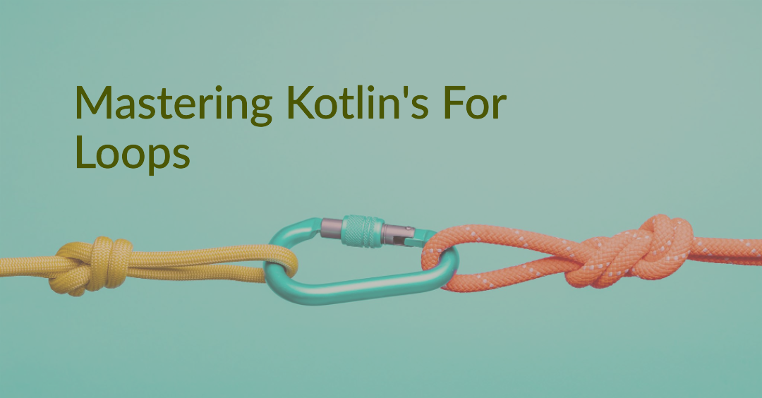 Mastering Kotlin for loops